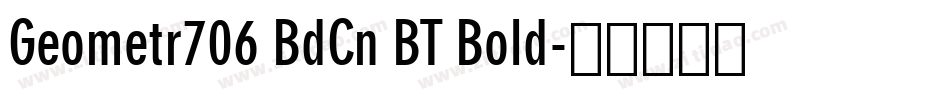 Geometr706 BdCn BT Bold字体转换